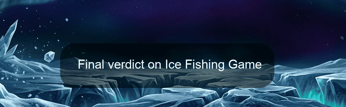 Final verdict on Ice Fishing Game Final verdict on Ice Fishing Game